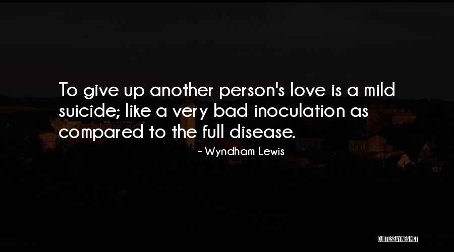 Love Giving Up Quotes By Wyndham Lewis Love Giving Up Quotes By Wyndham Lewis