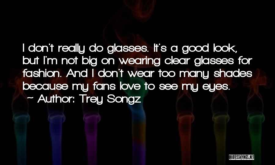 Love Glasses Quotes By Trey Songz