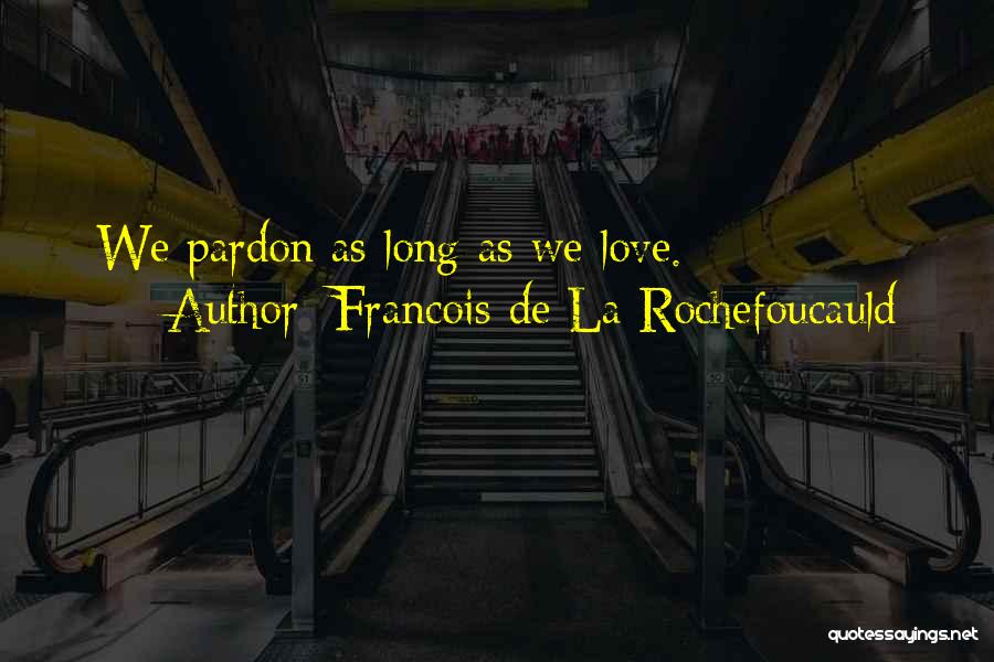 Love Goes A Long Way Quotes By Francois De La Rochefoucauld