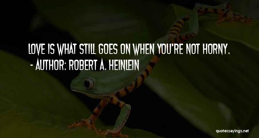 Love Goes On Quotes By Robert A. Heinlein