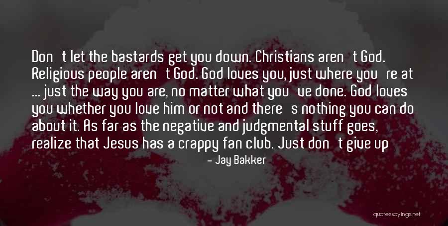 Love Goes Up And Down Quotes By Jay Bakker Love Goes Up And Down Quotes By Jay Bakker