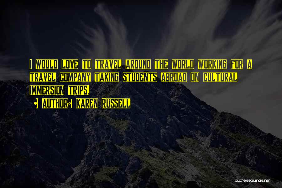 Love Going Abroad Quotes By Karen Russell Love Going Abroad Quotes By Karen Russell