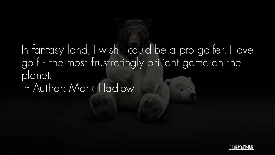 Love Golfer Quotes By Mark Hadlow