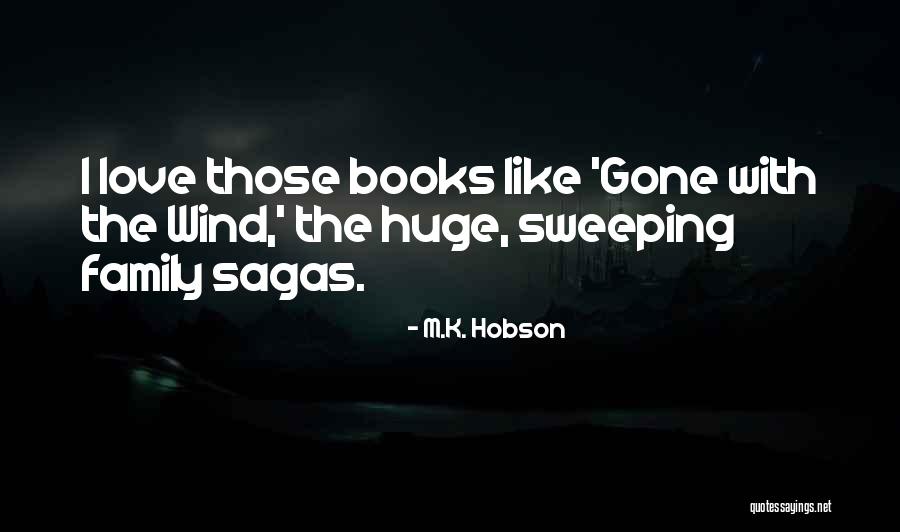Love Gone With The Wind Quotes By M.K. Hobson Love Gone With The Wind Quotes By M.K. Hobson