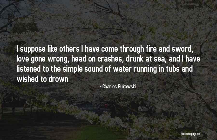 Love Gone Wrong Quotes By Charles Bukowski Love Gone Wrong Quotes By Charles Bukowski