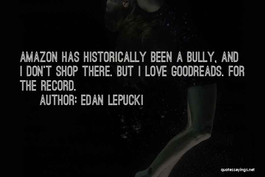 Love Goodreads Quotes By Edan Lepucki