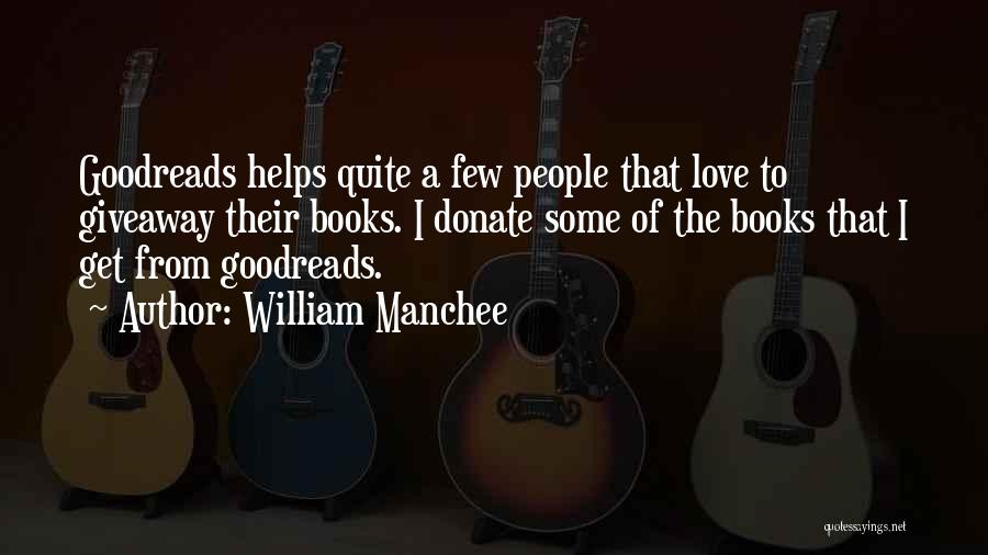 Love Goodreads Quotes By William Manchee