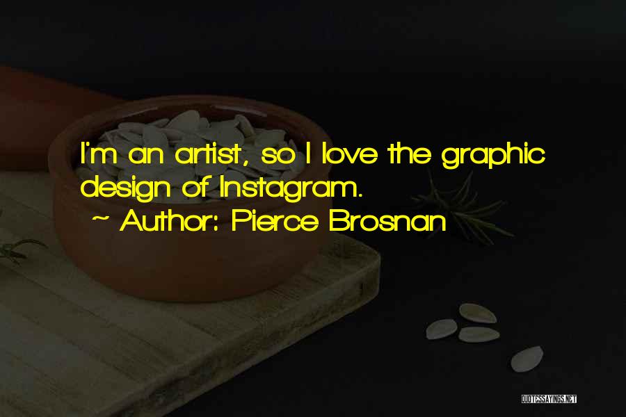 Love Graphic Design Quotes By Pierce Brosnan