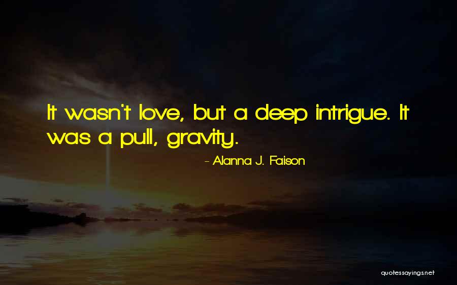 Love Gravity Quotes By Alanna J. Faison Love Gravity Quotes By Alanna J. Faison