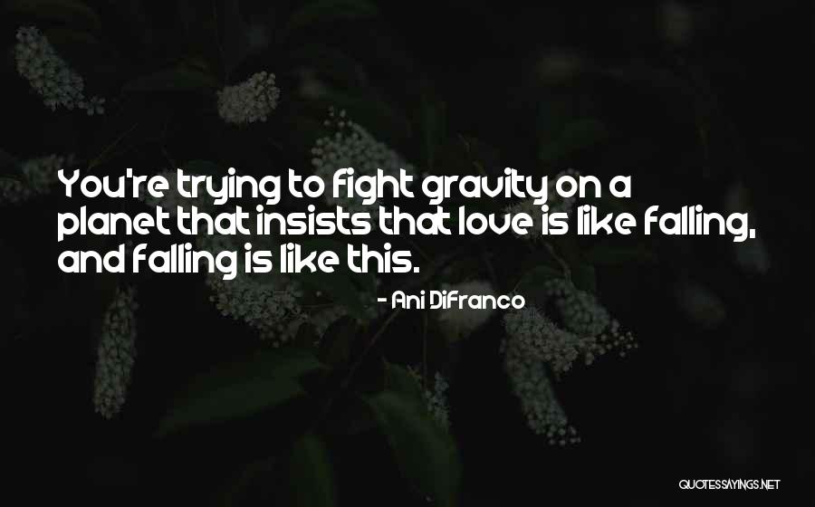 Love Gravity Quotes By Ani DiFranco Love Gravity Quotes By Ani DiFranco