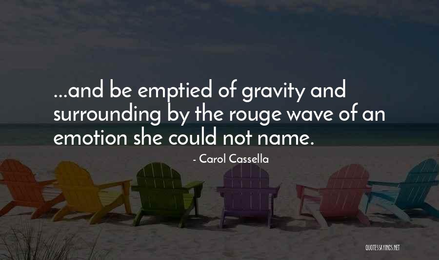 Love Gravity Quotes By Carol Cassella Love Gravity Quotes By Carol Cassella