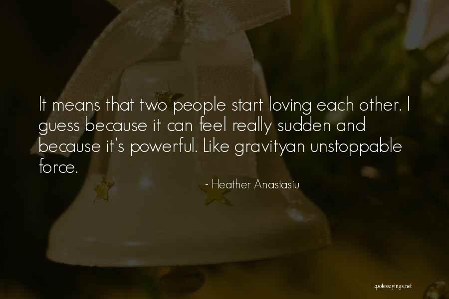 Love Gravity Quotes By Heather Anastasiu Love Gravity Quotes By Heather Anastasiu