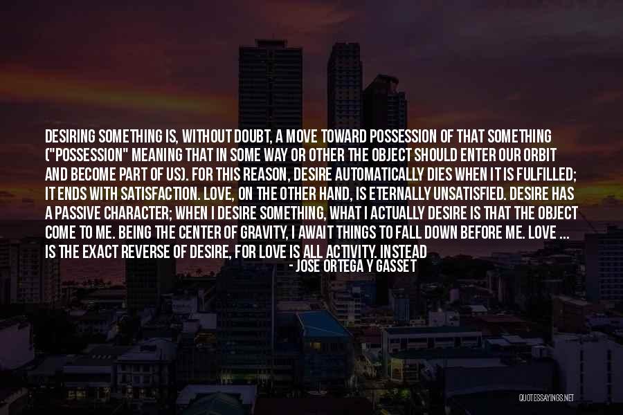 Love Gravity Quotes By Jose Ortega Y Gasset Love Gravity Quotes By Jose Ortega Y Gasset