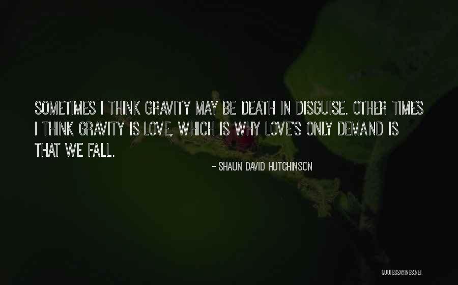 Love Gravity Quotes By Shaun David Hutchinson Love Gravity Quotes By Shaun David Hutchinson