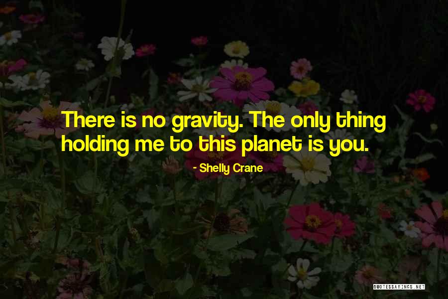 Love Gravity Quotes By Shelly Crane Love Gravity Quotes By Shelly Crane