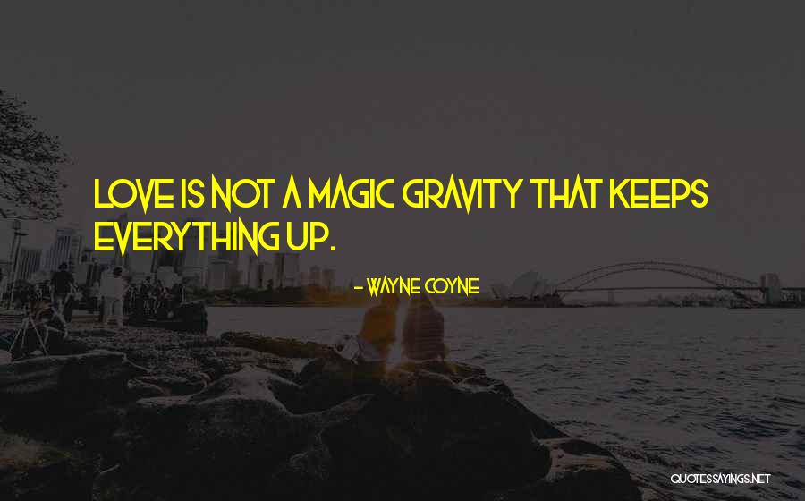 Love Gravity Quotes By Wayne Coyne Love Gravity Quotes By Wayne Coyne