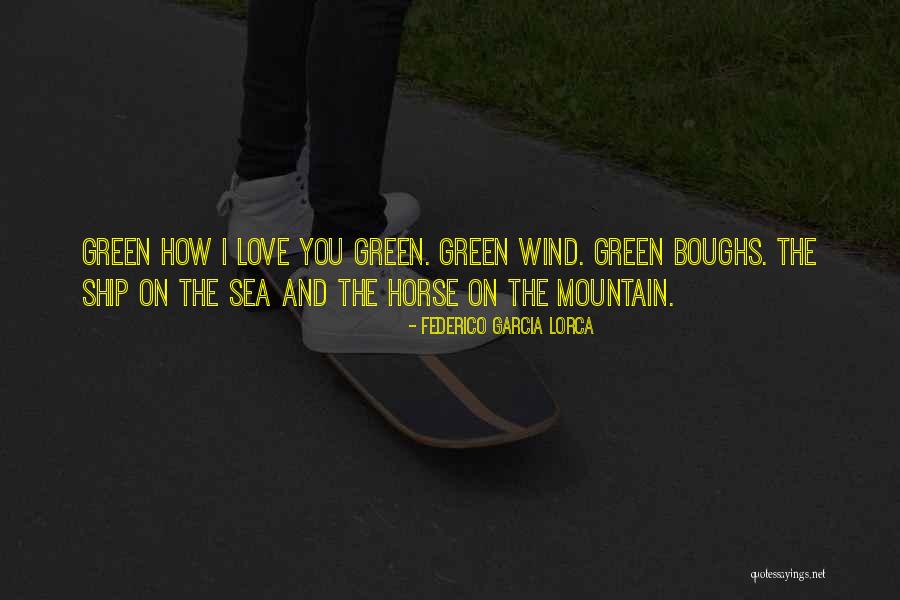 Love Green Quotes By Federico Garcia Lorca Love Green Quotes By Federico Garcia Lorca
