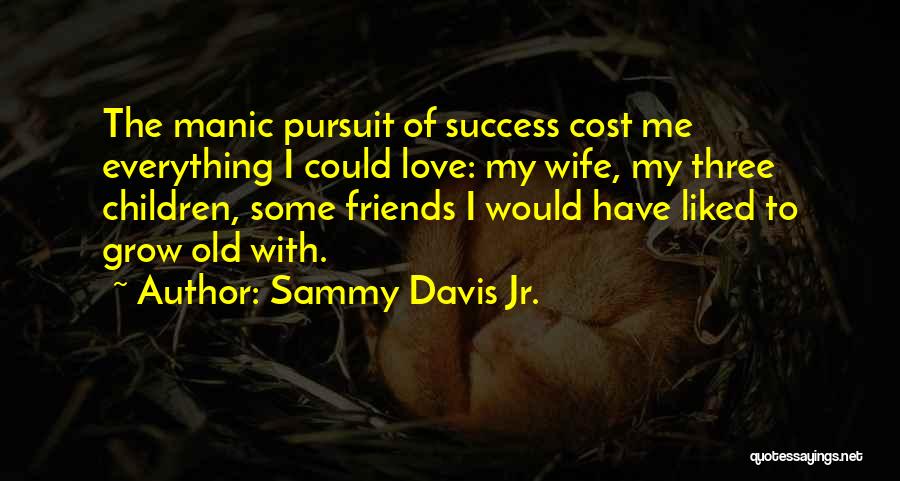 Love Grow Quotes By Sammy Davis Jr.