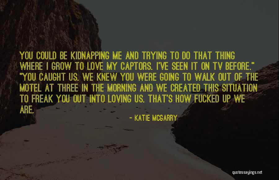 Love Grow Up Quotes By Katie McGarry