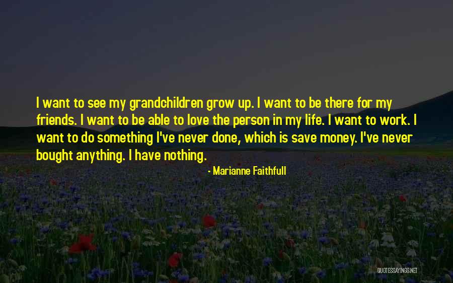 Love Grow Up Quotes By Marianne Faithfull