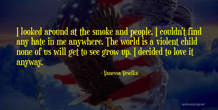 Love Grow Up Quotes By Vanessa Veselka