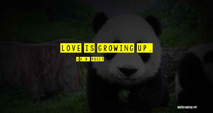Love Growing Quotes By A.D. Posey Love Growing Quotes By A.D. Posey