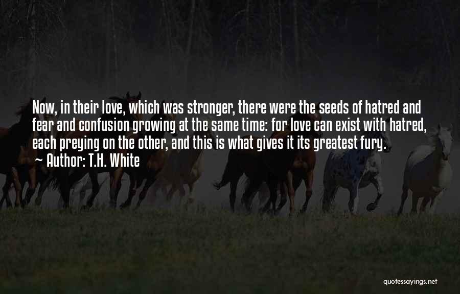Love Growing Stronger With Time Quotes By T.H. White