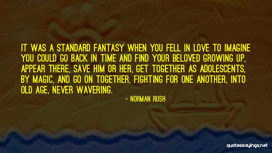 Love Growing Together Quotes By Norman Rush Love Growing Together Quotes By Norman Rush