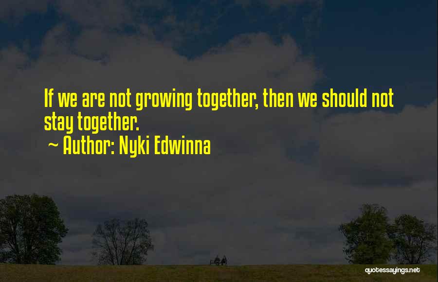 Love Growing Together Quotes By Nyki Edwinna