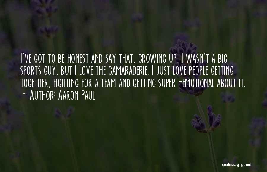 Love Growing Up Quotes By Aaron Paul