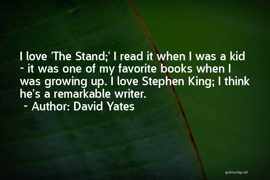 Love Growing Up Quotes By David Yates