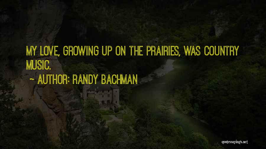 Love Growing Up Quotes By Randy Bachman