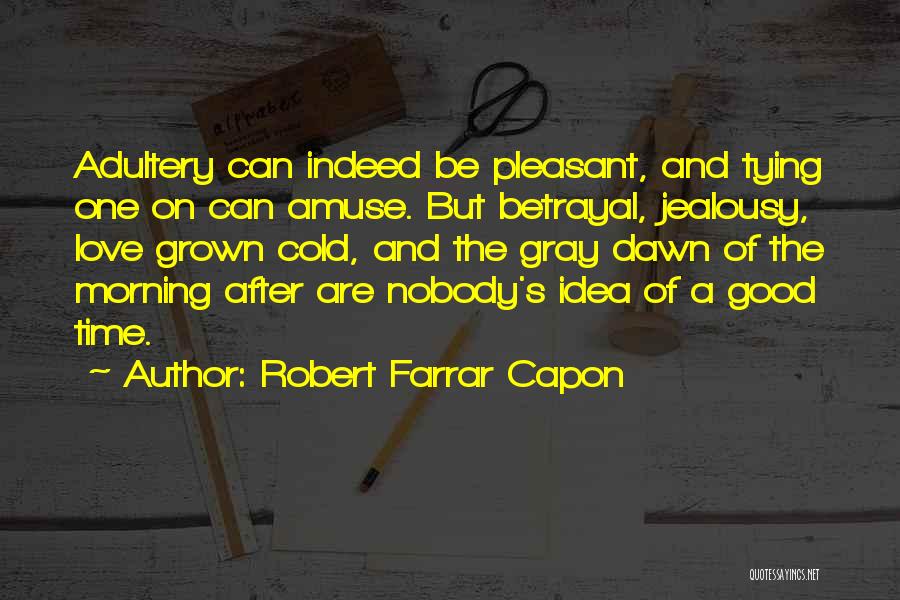 Love Grown Cold Quotes By Robert Farrar Capon