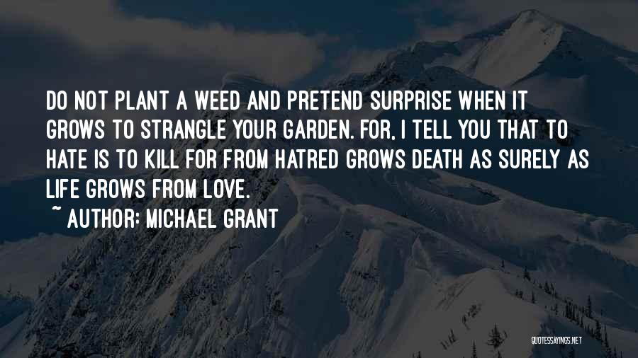 Love Grows Garden Quotes By Michael Grant
