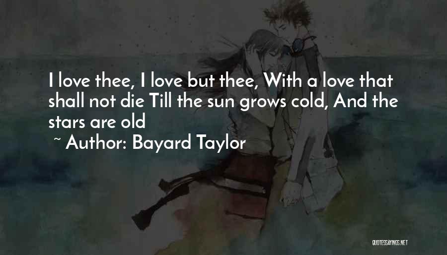 Love Grows Quotes By Bayard Taylor