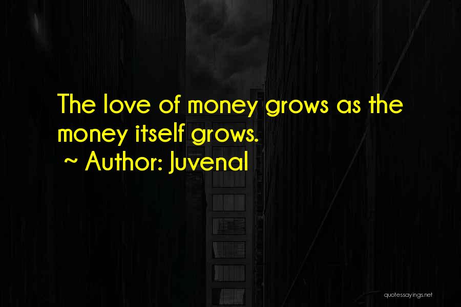 Love Grows Quotes By Juvenal