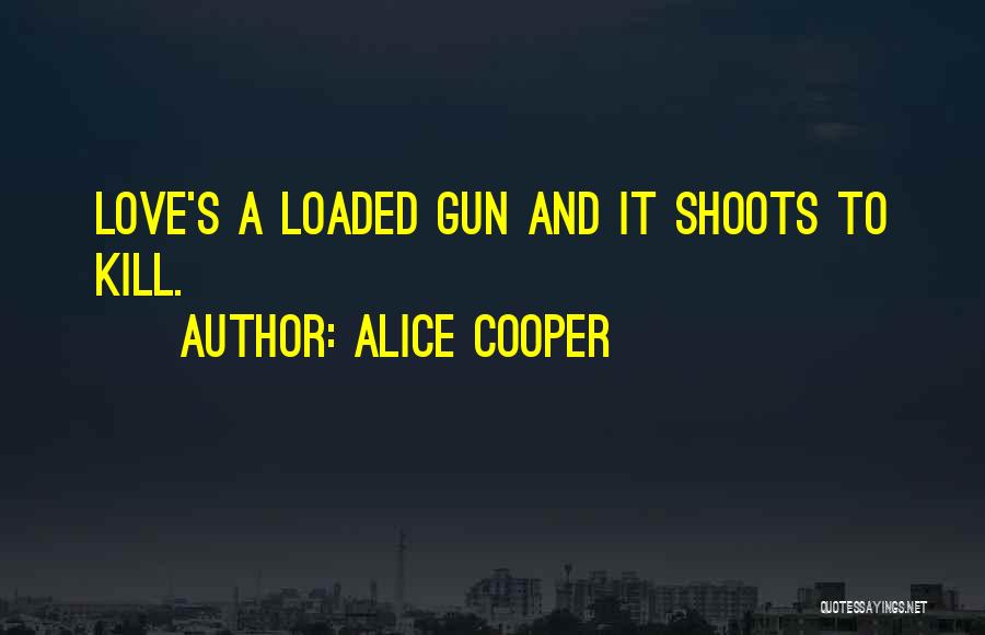 Love Gun Quotes By Alice Cooper