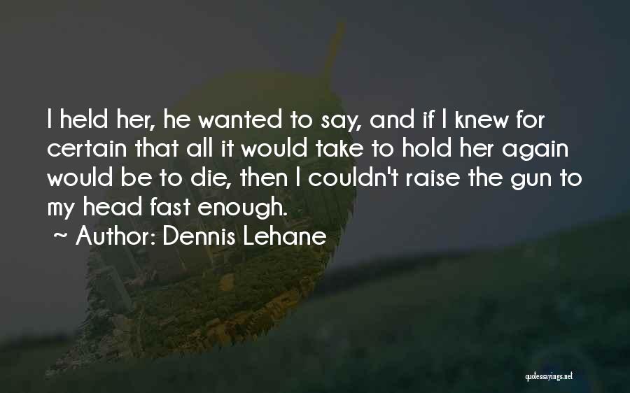 Love Gun Quotes By Dennis Lehane