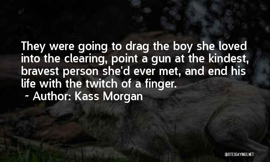 Love Gun Quotes By Kass Morgan