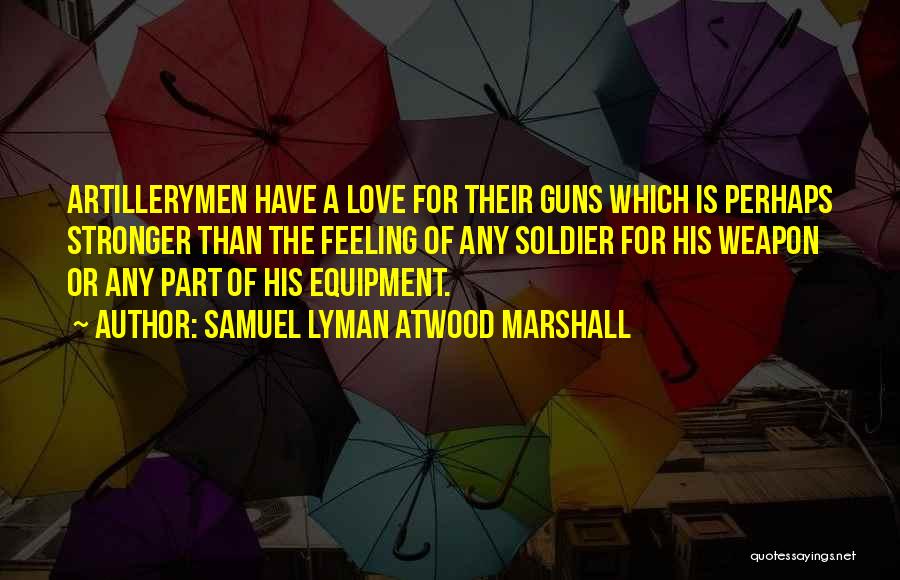 Love Gun Quotes By Samuel Lyman Atwood Marshall