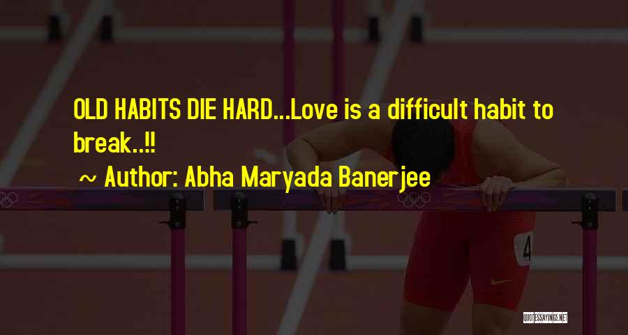 Love Habit Quotes By Abha Maryada Banerjee