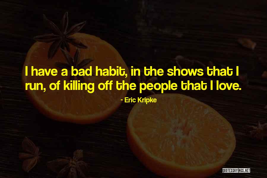 Love Habit Quotes By Eric Kripke