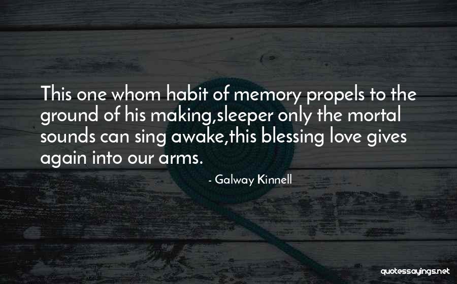 Love Habit Quotes By Galway Kinnell