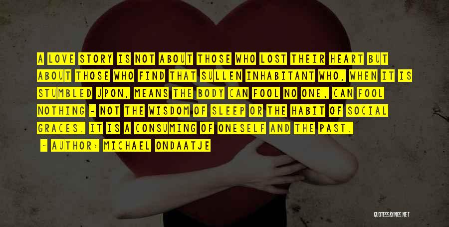 Love Habit Quotes By Michael Ondaatje