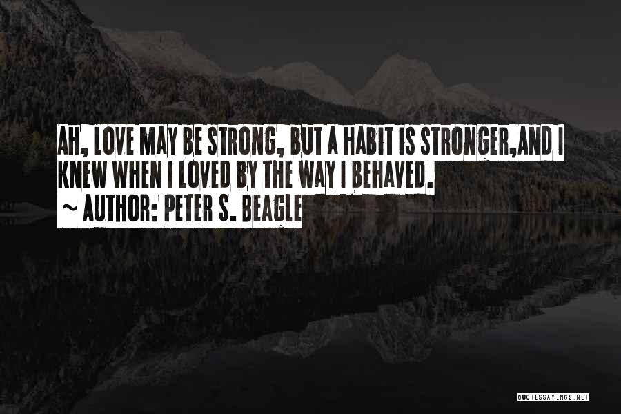 Love Habit Quotes By Peter S. Beagle