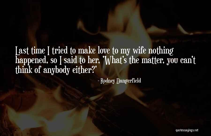 Love Happened Quotes By Rodney Dangerfield