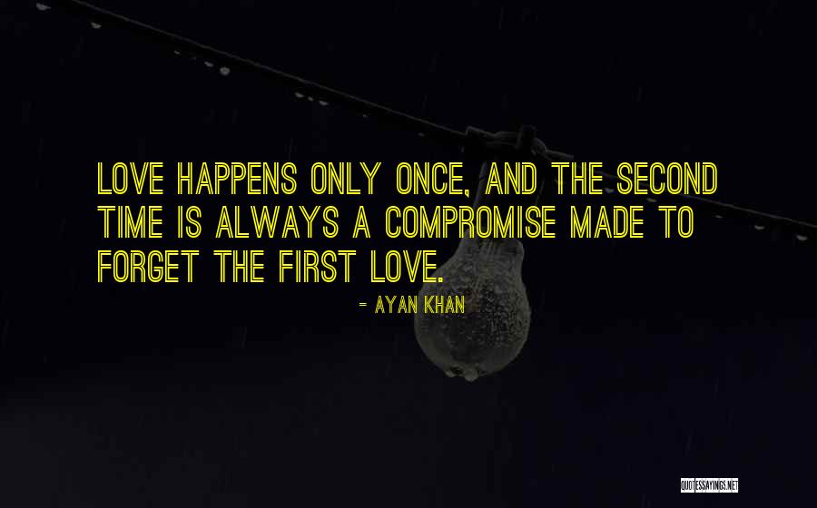 Love Happens Just Once Quotes By Ayan Khan Love Happens Just Once Quotes By Ayan Khan