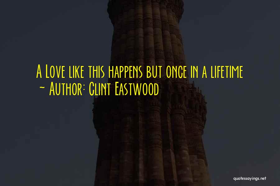 Love Happens Just Once Quotes By Clint Eastwood