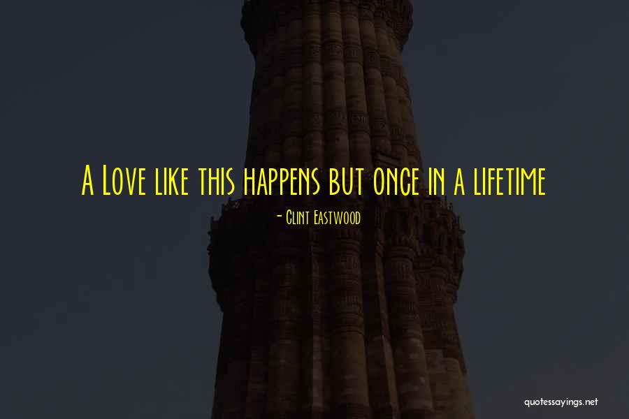 Love Happens Just Once Quotes By Clint Eastwood Love Happens Just Once Quotes By Clint Eastwood