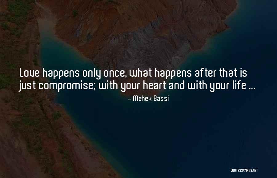 Love Happens Just Once Quotes By Mehek Bassi